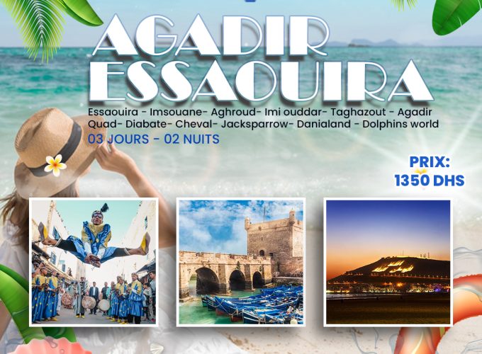 AGADIR  & ESSAOUIRA 03 JOURS / 02 NUITS